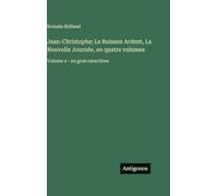 Jean-Christophe; Le Buisson Ardent, La Nouvelle Journée, en quatre volumes: Volume 4 - en gros caractères