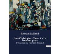 Jean-Christophe - Tome V - La Foire sur place Un roman de Romain Rolland - Romain Rolland - Culturea - broché - Roman