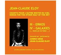 Jean-Claude Eloy - Chants Pour L'autre Moitie Du Ciel: Iii - Erkos. Iv - Galaxies [Compact Discs]