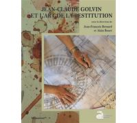 Jean-Claude Golvin et l'art de la restitution - Jean-François Bernard - Ausonius Eds - broché - Etude