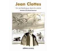 Jean Clottes - Un Archéologue Dans Le Siècle