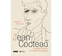 Jean Cocteau - Dessins d'une vie: De Milly-la-Forêt au Centre Pompidou