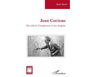 Jean Cocteau Du côté de l’Angleterre et des Anglais - Olivier Rauch - L'harmattan - broché - Essai