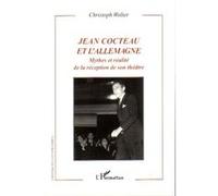 Christoph Wolter – Jean Cocteau et l'Allemagne – Mythes et réalité de la réception de son théâtre
