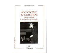 Jean Cocteau et l'Allemagne Mythes et réalité de la réception de son théâtre - Christoph Wolter - L'harmattan - broché - Essai