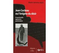 Jean Cocteau ou l'énigme du désir - Ce que le poète apprend au psychanalyste Marie Jejcic (Auteur)