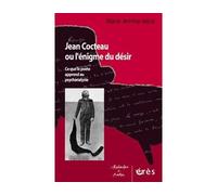 Jean Cocteau ou l'énigme du désir - Ce que le poète apprend au psychanalyste - Marie Jejcic - Eres - broché - Biographie