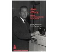 Jean D'arcy (1913-1983) - Penser La Communication Au Xxe Siècle