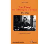 Sylvie Pierre – Jean d'Arcy : Une ambition pour la télévision (1913-1983) – Broché