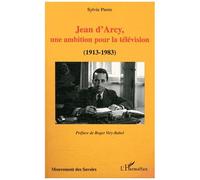 Jean D'arcy, Une Ambition Pour La Télévision (1913-1983)