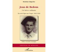 Jean de Bedous Un héros ordinaire - Du val d'Aspe aux Vosges, 1943-1944 - Micheline Faliguerho - L'harmattan - broché - Récit