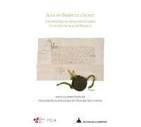 Jean de Berry et l'écrit: Les pratiques documentaires d'un fils de roi de France