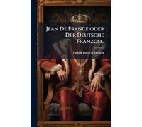 Jean De France oder Der Deutsche Franzose.