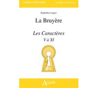 Jean de la Bruyère, Les Caractères Livres V à XI, de « De la Société et de la Conversation » à « De l’homme » - Raphaelle Longuet - Atlande Eds - broché - Scolaire / Universitaire