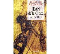 Jean de la croix fou de dieu - Elisabeth Reynaud - Grasset - broché - Biographie