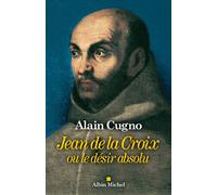 Alain Cugno – Jean de la Croix – ou le désir absolu