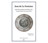 Jean de La Fontaine Approches poétiques de la Relation d’un voyage de Paris en Limousin (1663) - Éva Avian - Presses Universitaire Limoges - broché - Essai