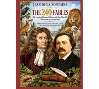JEAN DE LA FONTAINE THE 240 FABLES: The Complete Illustrated Edition with More Than 320 Illustrations by Gustave Doré