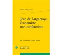 Jean de Largentaye, économiste non conformiste Antoine Jourdan (Auteur), André Tiran (Collection dirigée par), Hélène de Largentaye (Auteur)
