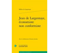 Jean de Largentaye, économiste non conformiste - Antoine Jourdan - Classiques Garnier - broché - Etude