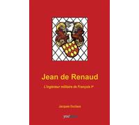 Jean de Renaud L'ingénieur militaire de François 1er - Jacques Duclaux - Youstory Eds - broché - Biographie