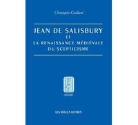 Jean de Salisbury et la renaissance médiévale du scepticisme - Christophe Grellard - Belles Lettres - broché - Etude