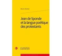 Jean de Sponde et la langue poétique des protestants Mario Richter (Auteur), François Roudaut (Edité par), Yvonne Bellenger (Edité par), Mireille Huchon (Collection dirigée par)