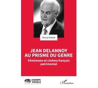 Jean Delannoy Au Prisme Du Genre - Féminisme Et Cinéma Français Patrimonial