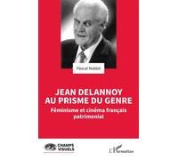 Jean Delannoy au prisme du genre Féminisme et cinéma français patrimonial - Pascal Noblet - L'harmattan - broché - Monographie