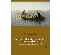 Jean des Brebis ou Le livre de la misère: par l'auteur du prix Goncourt 1907