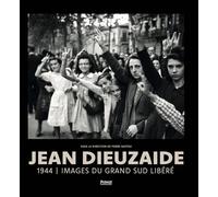 JEAN DIEUZAIDE: 1944 - Images du grand sud libéré