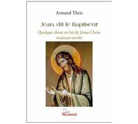 Jean, Dit Le Baptiseur - Quelque Chose En Lui De Jésus Christ Toujours Enviée. Echo Noétique D'une Voix Initiatique Erémitique Eminente