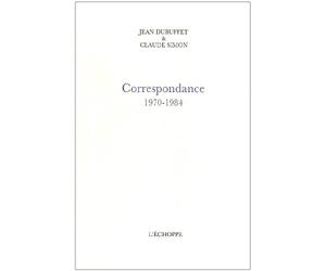 jean Dubuffet- Claude Simon Correspondance, 1970-1984