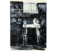 Jean Dubuffet et la besogne de l'Art Brut: Critique du primitivisme