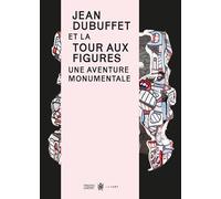 Jean Dubuffet et la Tour aux figures, une aventure monumentale