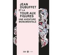 Jean Dubuffet et la Tour aux figures, une aventure monumentale Déborah Lehot-Couette (Directeur éditorial), Charlotte Guinois (Directeur éditorial), Déborah Lehot-Couette (Auteur)
