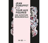 Jean Dubuffet et la Tour aux figures, une aventure monumentale - Déborah Lehot-Couette - Lienart - broché - Monographie