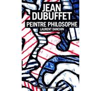 Jean Dubuffet : Peintre-Philosophe