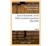 Jean et Jeannette, ou les Petits aventuriers parisiens.Tome 2 François-Guillaume Ducray-Duminil (Auteur)