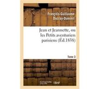 Jean et Jeannette, ou les Petits aventuriers parisiens.Tome 3 François-Guillaume Ducray-Duminil (Auteur)