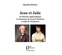 Jean Et Julie Ou L'histoire Philosophique Et Amoureuse De Jean D'alemebert Et Julie De L'espinasse