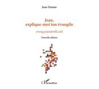Jean, explique-moi ton évangile Nouvelle édition - Jean Dumas - L'harmattan - broché - Essai
