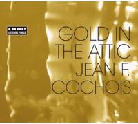 JEAN F. COCHOIS - GOLD IN THE ATTIC CD NEUF
