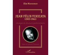 Jean Félix-Tchicaya (1903-1961) Analyse du discours parlementaire - Elie Mavoungou - L'harmattan - broché - Etude