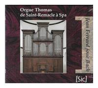Jean Ferrard Joue Bach - Orgue Thomas De Saint-Remacle À Spa