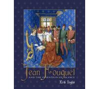 Jean Fouquet and the Invention of France: Art and Nation After the Hundred Years War