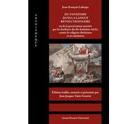 Jean-François Laharpe. Du fanatisme dans la langue révolutionnaire Ou de la persécution suscitée par les barbares du dix-huitième siècle, contre la religion chrétienne et ses ministres - Jean-Jacques