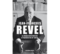 Jean-François Revel - Ou La Démocratie Libérale À L'épreuve Du Xxe Siècle