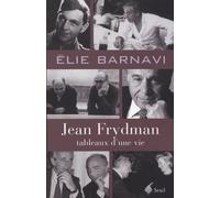 Jean Frydman. Tableaux d'une vie: Pour servir à l'histoire de notre temps
