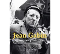 JEAN GABIN, La guerre, c’est pas du cinéma ! La guerre, c’est pas du cinéma ! - Patrick Glatre - Orep - broché - Biographie